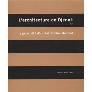 [Afrique - Mali] L'ARCHITECTURE DE DJENN, MALI. La Prennit d'un Patrimoine Mondial - Sous la direction de R. Bedaux, B. Diaby et P. Maas