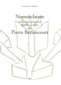 [BETTENCOURT] NOMENCLATURE DES LIVRES ET PLAQUETTES PUBLIS OU EDITS PAR PIERRE BETTENCOURT (2de d., 2004) - Maurice Imbert