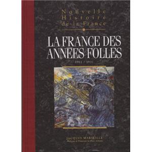 NOUVELLE HISTOIRE DE LA FRANCE. Tome 17 : La France des années folles (1913 - 1931) - Jacques Marseille