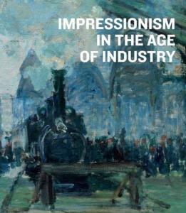 [Impressionnisme] IMPRESSIONISM IN THE AGE OF INDUSTRY - Catalogue d'exposition dirig par Caroline Shields (Art Gallery of Ontario, Toronto, 2019)