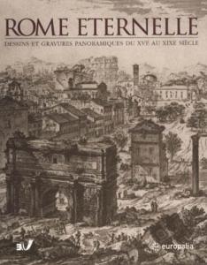 ROME ETERNELLE. Dessins et gravures panoramiques du XVme au XIXme sicle - Catalogue d'exposition sous la direction de Mario Gori Sassoli (Charleroi, 2003)