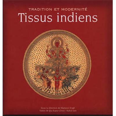 [Asie - Inde] TISSUS INDIENS. Traditions et Modernité - Martland Singh, Rta Kapur Chisti et Rahul Jain