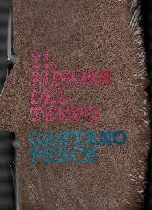 [PESCE] GAETANO PESCE. Il rumore del tempo - Catalogue d'exposition dirigé par Silvana Annicchiarico (Triennale de Milan, 2005), 2de édition augmentée