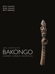 [Afrique] BAKONGO. Les sifflets/Lower Congo Whistles - Alain Lecomte, Raoul Lehuard et Bertil Sderberg (Parcours des Mondes, 2013)