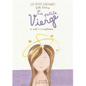 LA PETITE VIERGE - 23 aot > 22 septembre, " Les Petits Zodiaques " - Texte et illustrations de Galle Delahaye