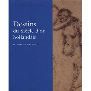 DESSINS DU SICLE D'OR HOLLANDAIS. La Collection Jean de Grez - Catalogue d'exposition dirig par Stefaan Hautekeete (Bruxelles, 2007)