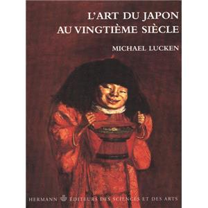 [Asie - Japon] L'ART DU JAPON AU VINGTIEME SIECLE. Pense, formes, rsistances - Michael Lucken