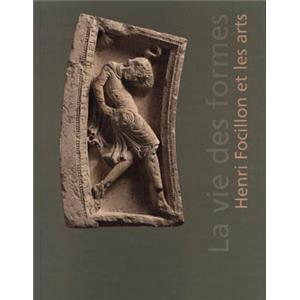 [FOCILLON] LA VIE DES FORMES. Henri Focillon et les arts - Collectif. Catalogue d'exposition Muse des Beaux-Arts de Lyon (2004)