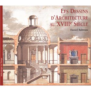 LES DESSINS D'ARCHITECTURE AU XVIIIme SICLE - Daniel Rabreau