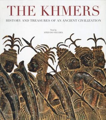THE KHMERS. History and Treasures of an Ancient Civilization - Stefano Vecchia