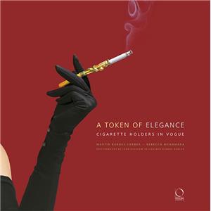 A TOKEN OF ELEGANCE. Cigarette Holders in Vogue - Martin Barness Lorber et Rebecca McNamara