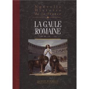 NOUVELLE HISTOIRE DE LA FRANCE. Tome 3 : La Gaule romaine (- 50 avant Jsus Christ - 511) - Jacques Marseille