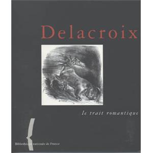 [DELACROIX] DELACROIX. Le trait romantique - Catalogue d'exposition sous la direction de Barthlmy Jobert (BnF, 1998)
