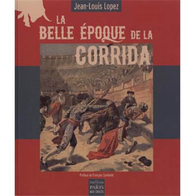 [Tauromachie] LA BELLE ÉPOQUE DE LA CORRIDA - Jean-Louis Lopez