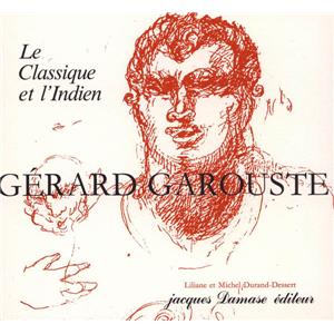 [GAROUSTE] GRARD GAROUSTE. Le Classique et l'Indien, " Monographies d'artistes contemporains " - Liliane et Michel Durand-Dessert