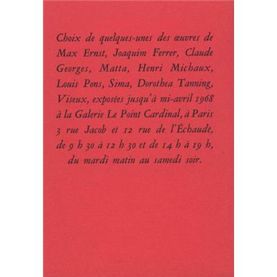 [Collectif] CHOIX DE QUELQUES-UNES DES OEUVRES DE M. ERNST, J. FERRER, C. GEORGES, MATTA, H. MICHAUX, L. PONS, SIMA, D. TANNING, VISEUX... - Expositions à venir (Le Point Cardinal, 1968) 