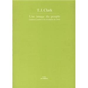 [COURBET] UNE IMAGE DU PEUPLE. Gustave Courbet et la Rvolution de 1848, " Textes " - T. J. Clark