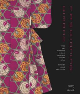 FASHIONING KIMONO. Dress and Modernity in Early Twentieth Century Japan - Catalogue d'exposition dirig par Annie Van Assche (Victoria & Albert Museum, Londres, 2005-2006)