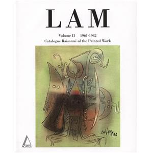 [LAM] WIFREDO LAM. Catalogue Raisonn of the Painted Work. Volume II 1961-1982 - Lou Laurin-Lam et Eskil Lam 