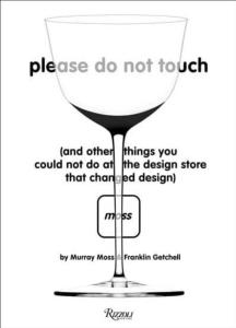 PLEASE DO NOT TOUCH : And Other Things You Couldn't Do at Moss the Design Store That Changed Design - Murray Moss et Franklin Getchell