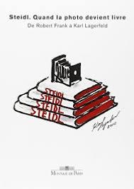 STEIDL. Quand la photo devient livre. De Robert Frank  Karl Lagerfeld - William A. Ewing et Nathalie Herschdorfer. Catalogue d'exposition (Monnaie de Paris, 2010)