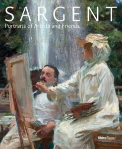 [SARGENT] SARGENT. Portraits of Artists and Friends - Catalogue d'exposition dirigé par Richard Ormond (National Portrait Gallery, 2015)