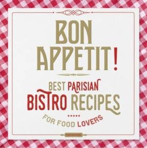 BON APPETIT ! Best&#8201;Parisian Bistro&#8201;Recipes - Collectif