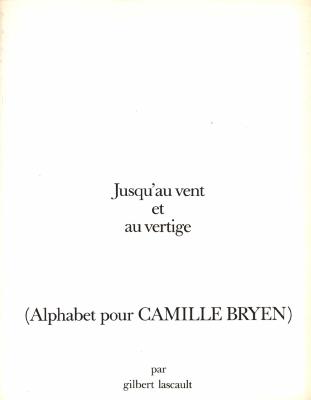 [BRYEN] JUSQU'AU VENT ET AU VERTIGE (Alphabet pour CAMILLE BRYEN) - Par Gilbert Lascault