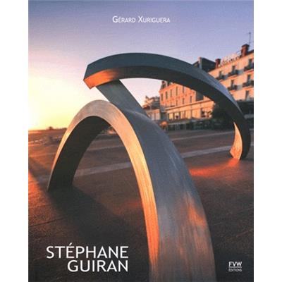 [GUIRAN] STÉPHANE GUIRAN 2001-2011. Chemin de Sculptures - Gérard Xuriguera