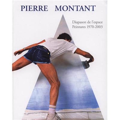 [MONTANT] PIERRE MONTANT. L'Oeuvre peinte 1970 - 2003. Essai de Catalogue Raisonné - Michael Gibson et Claude Ritschard