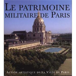 [DIVERS] LE PATRIMOINE MILITAIRE DE PARIS, " Paris et son Patrimoine " - Sous la direction de Jean-François Pernot et Luc Thomassin