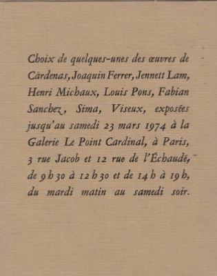 CHOIX DE QUELQUES-UNES DES ŒUVRES DE CARDENAS, JOAQUIN FERRER, JENNETT LAM, HENRI MICHAUX, LOUIS PONS, FABIAN SANCHEZ, SIMA, VISEUX... - Catalogue d'expositions (Le Point Cardinal, 1974)