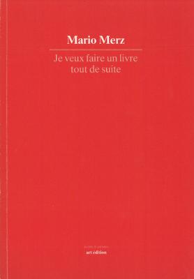 [MERZ] JE VEUX FAIRE UN LIVRE TOUT DE SUITE, " Ecrits d'artistes "  - Mario Merz