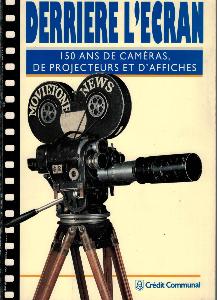 DERRIERE L'ECRAN. 150 ans de caméras, de projecteurs et d'affiches - Catalogue d'exposition de la Galerie du Crédit Communal (Bruxelles, 1994)