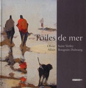 [SUIRE VERLEY] TOILES DE MER - Peintures de Olivier Suire Verley. Textes d'Allain Bougrain Dubourg