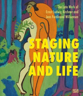 [KIRCHNER] STAGING NATURE AND LIFE. The Late Works of Ernst Ludwig Kirchner and Jens Ferdinand Willumsen - Catalogue d'exposition du J. F. Willumsens Museum (Frederikssund, 2020)