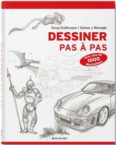 DESSINER PAS À PAS - Doug DuBosque et Damon J. Reinagle