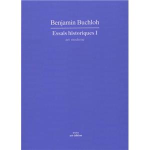 ESSAIS HISTORIQUES I : art moderne, " Textes " - Benjamin Buchloh