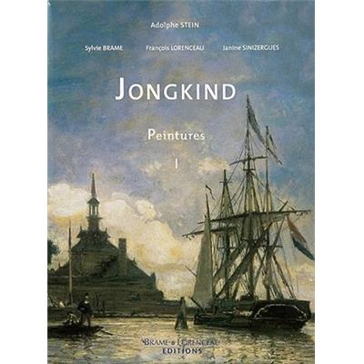 [JONGKIND] JONGKIND. Catalogue critique de l'&#0156;uvre. Peintures - Adolphe Stein, Sylvie Brame, François Lorenceau et Janine Sinizergues. Avant-propos de John Sillevis