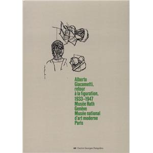 [GIACOMETTI] ALBERTO GIACOMETTI, retour  la figuration, 1933-1947 - Collectif. Catalogue d'exposition (Genve et Paris, 1987)