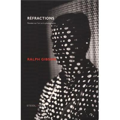 [GIBSON] REFRACTIONS. Pensées sur l'art et la photographie - Ralph Gibson. Edité par Mark Davidson