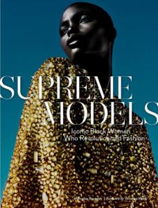SUPREME MODELS. Iconic Black Women Who Revolutionized Fashion - Marcellas Reynolds. Préface de Veronica Webb