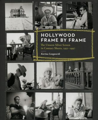 HOLLYWOOD FRAME BY FRAME. The Unseen Silver Screen in Contact Sheets, 1951-1997 - Karina Longworth