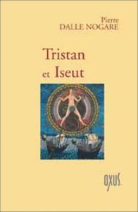 TRISTAN ET ISEUT - Adaptation de Pierre Dalle Nogare. Commentaires de Michel Cazenave