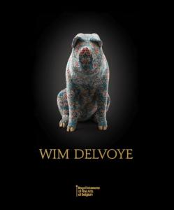 WIM DELVOYE - Catalogue d'exposition des Musées Royaux des Beaux-Arts de Belgique (Bruxelles, 2019)