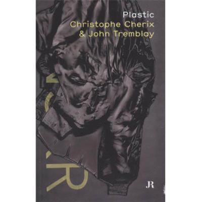 PLASTIC - Christophe Cherix et John Tremblay. Catalogue d'exposition (Cabinet des estampes, Genève, 2007)
