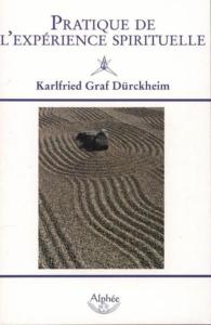 PRATIQUE DE L'EXPERIENCE SPIRITUELLE - Karlfried Graf Dürckheim