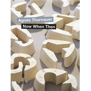 [THURNAUER] NOW WHEN THEN - Agnès Thurnauer. Catalogue d'exposition (Chapelle de l'Oratoire, Nantes, 2014)