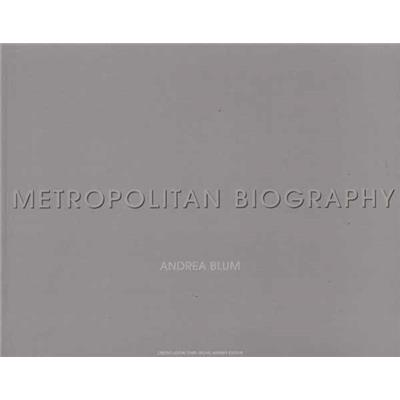 [BLUM] METROPOLITAN BIOGRAPHY - Andrea Blum. Catalogue d'exposition (Le Crestet, 2003)