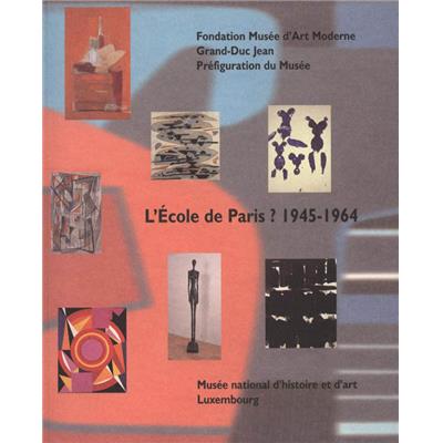 L'ECOLE DE PARIS ? 1945-1964 - Catalogue d'exposition du Musée national d'histoire et d'art du Luxembourg (1999)